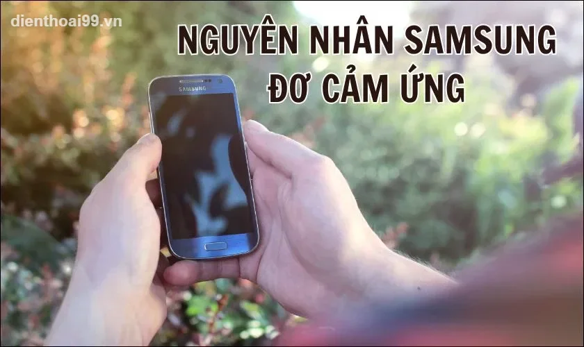 Khắc phục lỗi cảm ứng Samsung uy tín tại Điện Thoại 99 Đà Nẵng