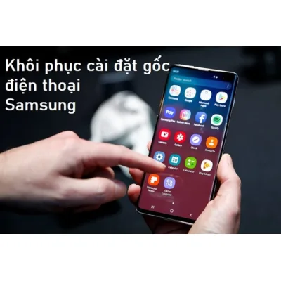 Cách Khôi Phục Cài Đặt Gốc Samsung Galaxy Mà Không Mất Dữ Liệu Quan Trọng